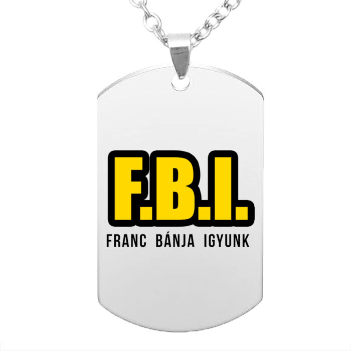 FBI: Franc bánja igyunk... medál lánccal, választható több színben