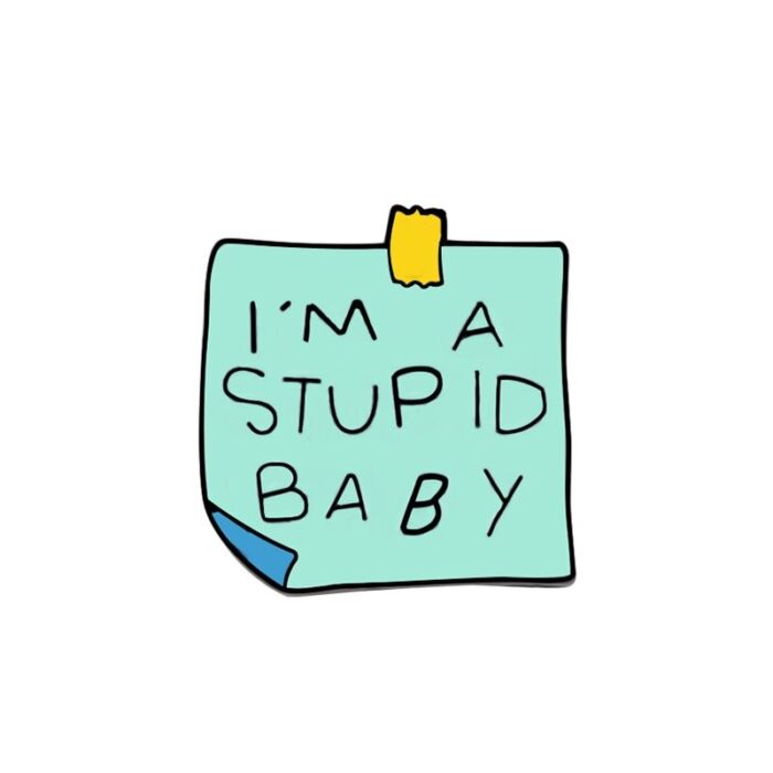 'I'm a stupid baby' (hülye kislány vagyok) kitűző
