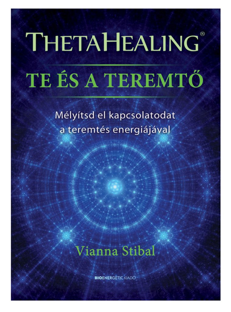 Vianna Stibal - ThetaHealing - Te és a teremtő
